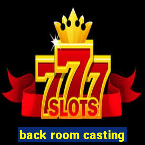 back room casting